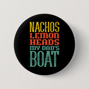 Boating Sailing Nachos Lemon Heads My Dad's Boat R 6 Cm Round Badge