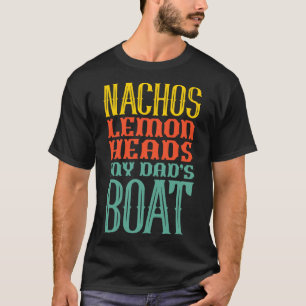 Boating Sailing Nachos Lemon Heads My Dad's Boat R T-Shirt