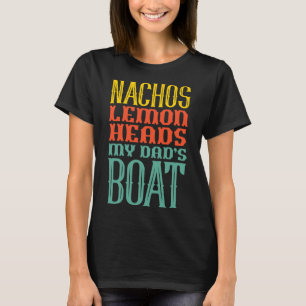 Boating Sailing Nachos Lemon Heads My Dad's Boat R T-Shirt