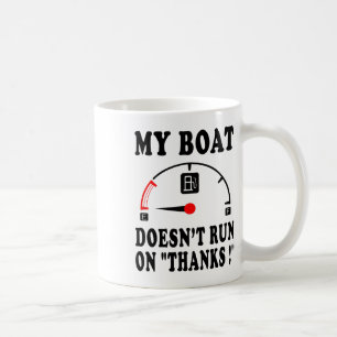Boating Sarcastic Saying My Boat Doesn't Run On Th Coffee Mug