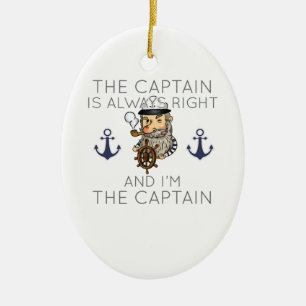 Boating The Captain Is Always Right And I'm The Ca Ceramic Ornament