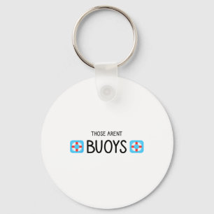 Boating Those Aren't Buoys Funny Key Ring