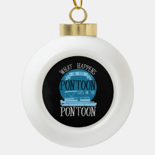 BOATING - What Happens On The Pontoon Ceramic Ball Christmas Ornament