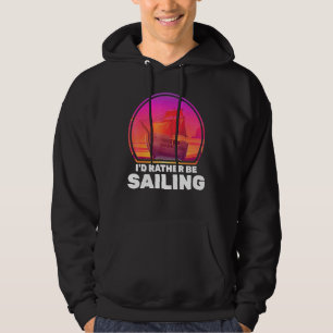 Boats Id Rather Be Sailing Ships Vacation Captain Hoodie