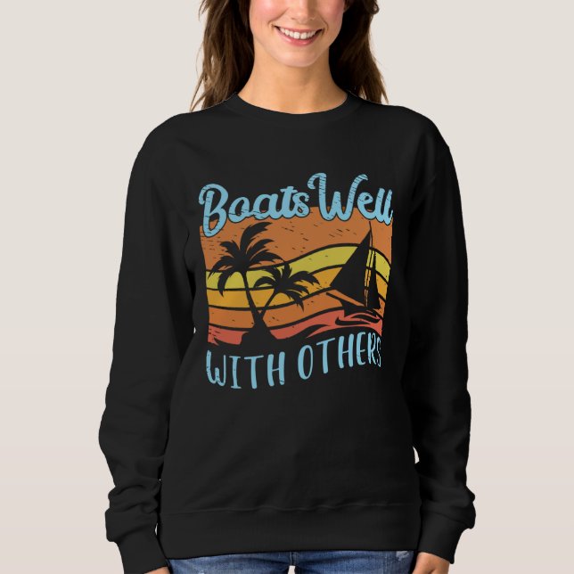 Boats Well Boating Boat Captain Boating Sailing Po Sweatshirt (Front)