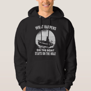 Boats  What Happens On The Boat Stays On The Boat  Hoodie