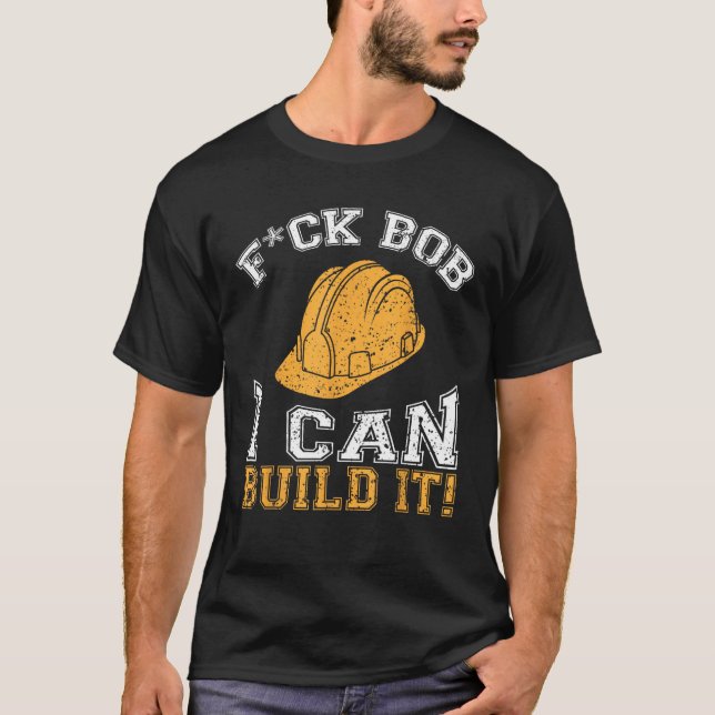 Bob Builder I Funny Construction Worker T-Shirt (Front)