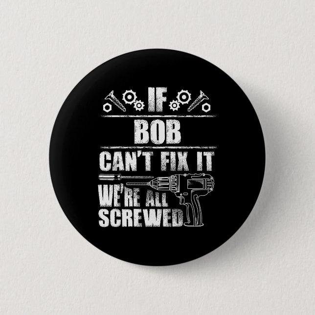 Bob Gift Name Fix It Funny Birthday Personalised D 6 Cm Round Badge (Front)