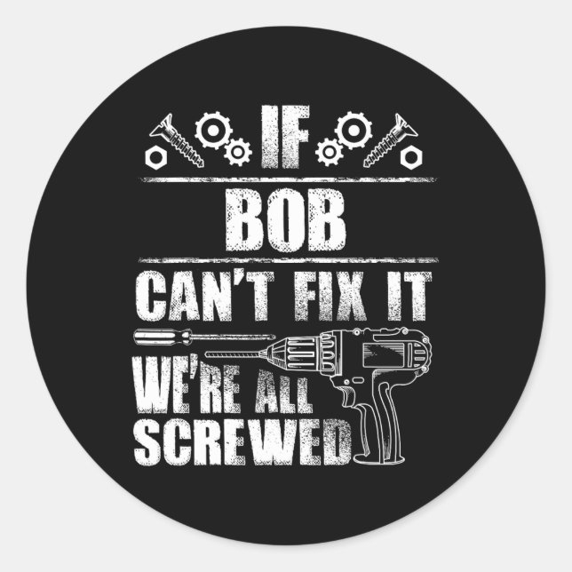 Bob Gift Name Fix It Funny Birthday Personalised D Classic Round Sticker (Front)