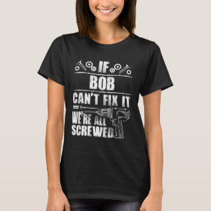 Bob Gift Name Fix It Funny Birthday Personalised D T-Shirt