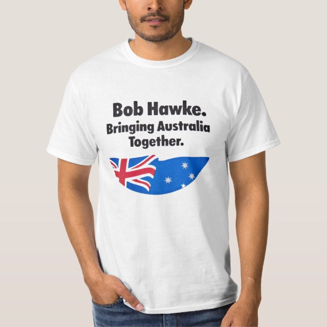 Bob Hawke: Bringing Australia Together T Shirt (Front)