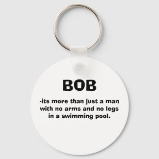 BOB, -its more than just a manwith no arms and ... Key Ring