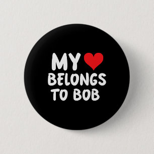 Bob - My Heart Belongs To Bob - Love 6 Cm Round Badge
