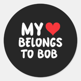 Bob - My Heart Belongs To Bob - Love  Classic Round Sticker