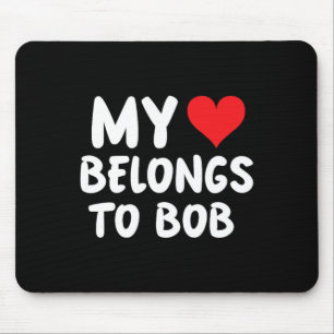 Bob - My Heart Belongs To Bob - Love Mouse Pad