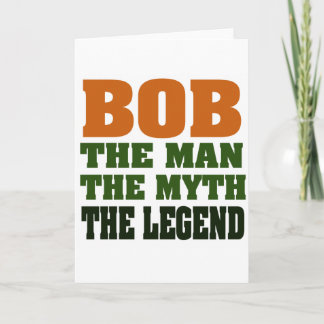 Bob - the Man, the Myth, the Legend Card
