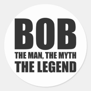 Bob The Man The Myth The Legend Classic Round Sticker