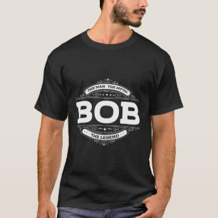Bob The Man The Myth The Legend Father Dad Uncle G T-Shirt