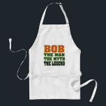 Bob - the Man, the Myth, the Legend Standard Apron<br><div class="desc">Great funny gift for father's day,  retirement parties,  birthday parties - all kinds of occasions!</div>