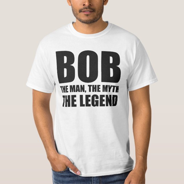 Bob The Man The Myth The Legend T-Shirt (Front)