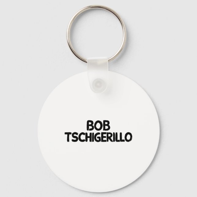 Bob Tschigerillo 1  Key Ring (Front)