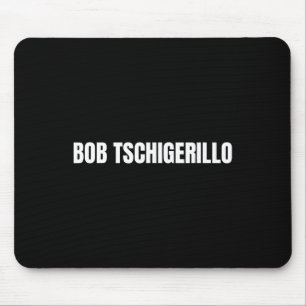 Bob Tschigerillo Funny Bodybuilding Meme Fitness G Mouse Pad