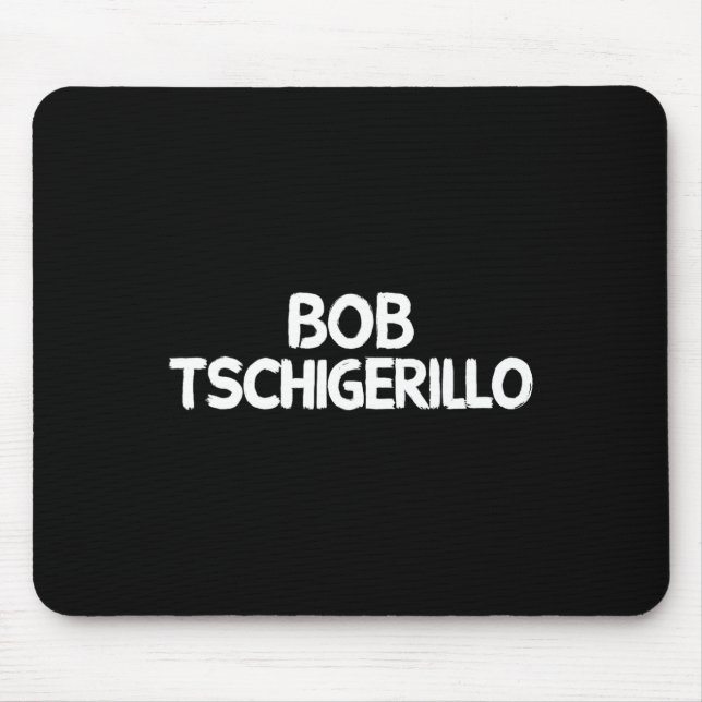 Bob Tschigerillo  Mouse Pad (Front)