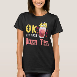 Boba Bubble Tea Ok But First Boba Tea T-Shirt