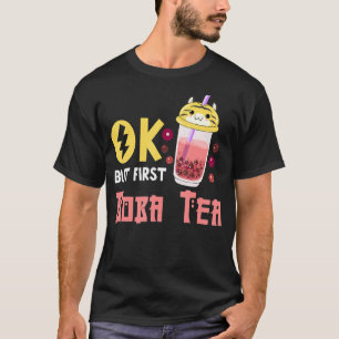 Boba Bubble Tea Ok But First Boba Tea T-Shirt