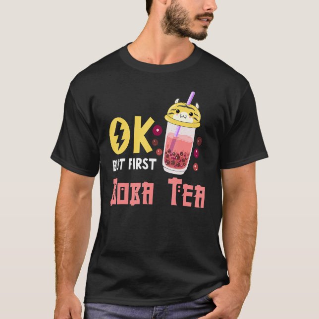 Boba Bubble Tea   Ok But First Boba Tea T-Shirt (Front)