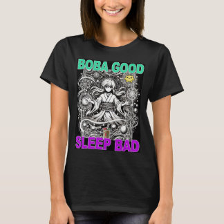 Boba Good Sleep Bad T-Shirt