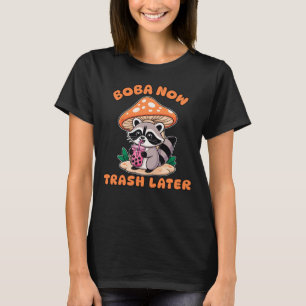 Boba Now Trash Later, Cute Raccoon Drinking Bubble T-Shirt