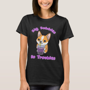 Boba Tea Big Bubbles No Troubles Corgi Bubble Milk T-Shirt