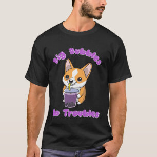 Boba Tea Big Bubbles No Troubles Corgi Bubble Milk T-Shirt