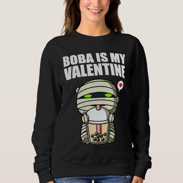 Boba Tea is My Valentine Mummy Anti Valentines Day Sweatshirt (Front)