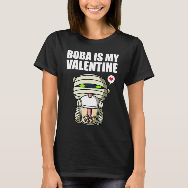 Boba Tea is My Valentine Mummy Anti Valentines Day T-Shirt (Front)