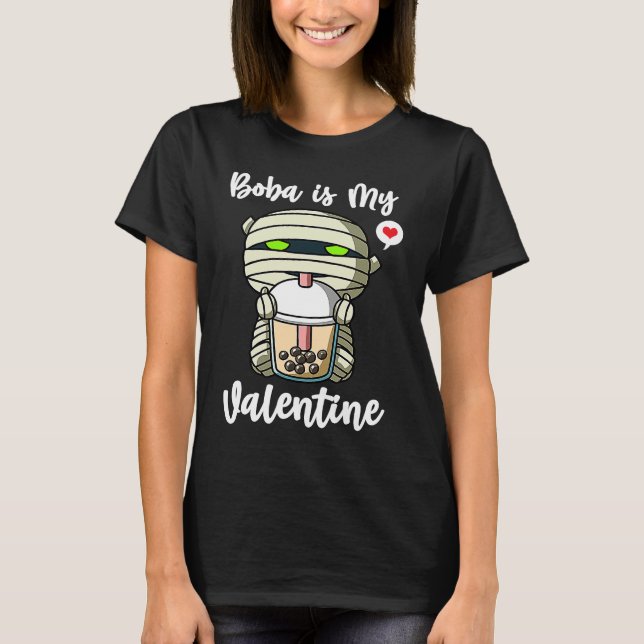 Boba Tea is My Valentine Mummy Anti Valentines Day T-Shirt (Front)