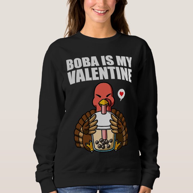 Boba Tea is My Valentine Turkey Anti Valentines Da Sweatshirt (Front)