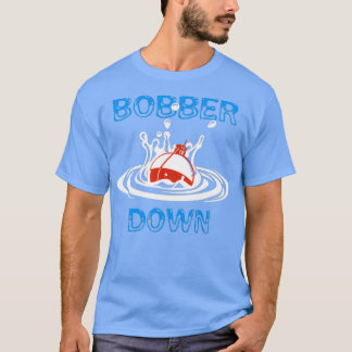 Bobber Down Fishing Design T-Shirt