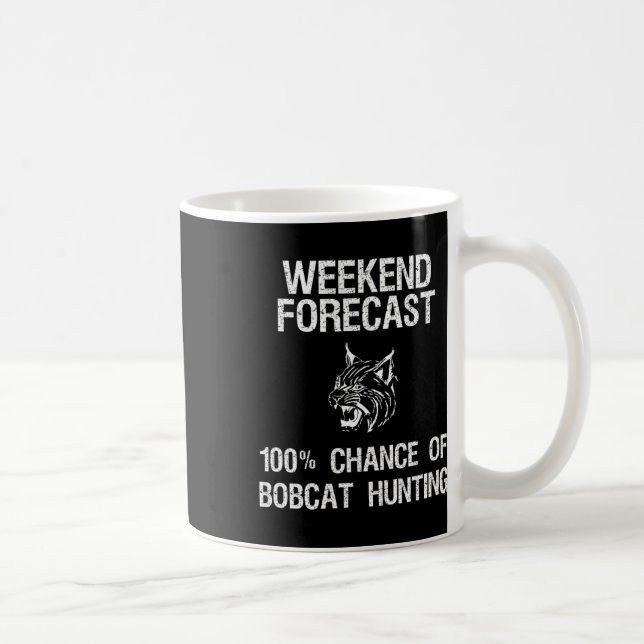 Bobcat Hunting Gift - Funny Hunter Weekend Forecas Coffee Mug (Right)