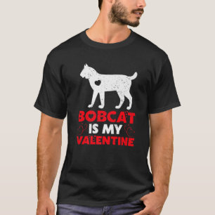 Bobcat Is My Valentine Funny Bobcat Valentine's Da T-Shirt