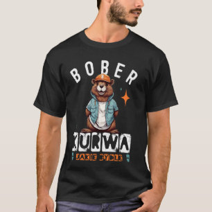 Bober Bóbr Kurwa Polish Internet Jakie Bydle Meme T-Shirt