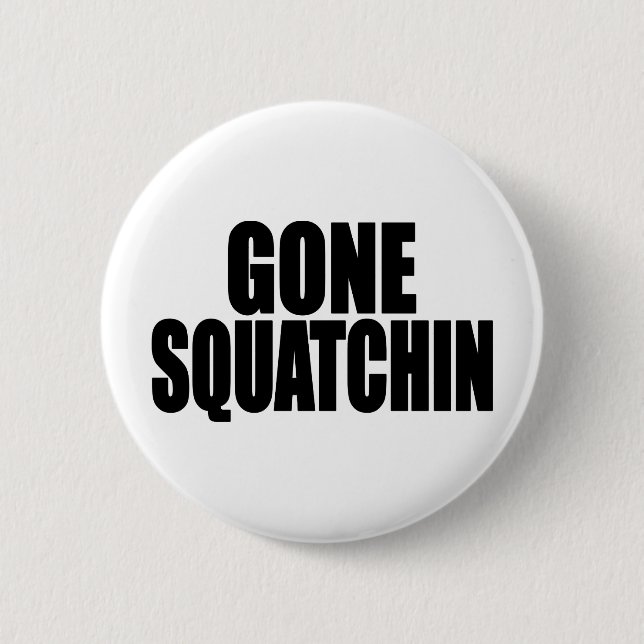 Bobo GONE SQUATCHIN gear Finding Bigfoot 6 Cm Round Badge (Front)