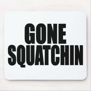Bobo GONE SQUATCHIN gear Finding Bigfoot Mouse Pad