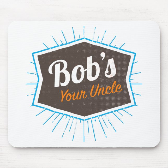 Bob's Your Uncle Funny Man Named Bob Joke Mouse Pad (Front)