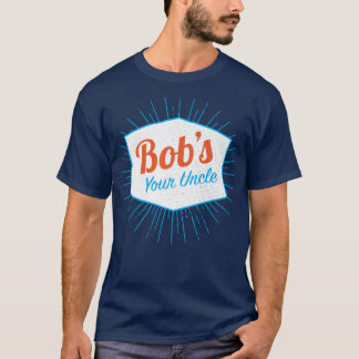 Bob's Your Uncle Funny T-Shirt