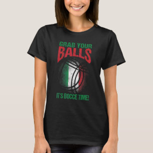 Bocce Ball Grab Your Balls It's Bocce Time T-Shirt