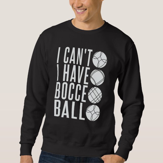 Bocce Ball Player  Bocce Match Italian Bowling Boc Sweatshirt (Front)