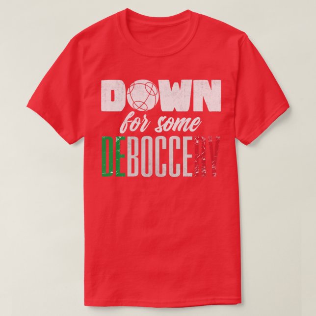 Bocce Ball Player Boules Bocce Down For Some Deboc T-Shirt (Design Front)