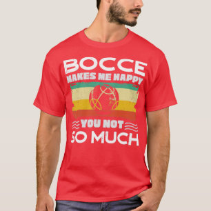 Bocce Ball Player Boules Bocce Makes Me Happy Funn T-Shirt